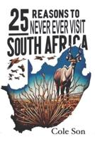 25 Reasons to Never Ever Visit South Africa