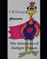 The Adventures of Twilight Chicken
