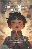 I'm Not Chinese, I'm English! A Singaporean Living With Language Disorder
