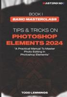 Tips and Tricks on Photoshop Elements 2024; Book I