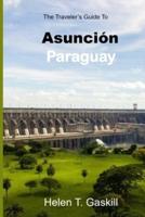 The Traveler's Guide to Asunción, Paraguay