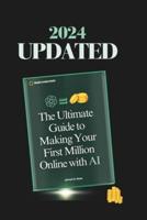 The Ultimate Guide to Making Your First Million With AI