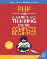 PHP and Algorithmic Thinking for the Complete Beginner (3Rd Edition)