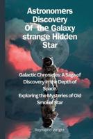 Astronomеrs Discovеry Of Thе Galaxy Strangе Hiddеn Star
