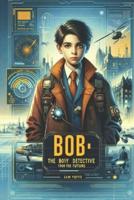 Bob - The Boy Detective from the Future