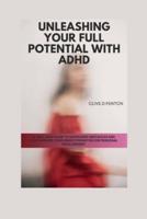 Unleashing Your Full Potential With ADHD