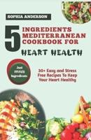 5 Ingredients Mediterranean Cookbook for Heart Health