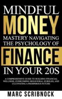 Mindful Money Mastery Navigating the Psychology of Finance in Your 20S