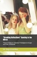 "Breaking Reflections" Dancing In the Mirror