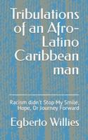Tribulations of an Afro-Latino Caribbean Man