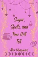 Sugar, Spells, and Time Will Tell