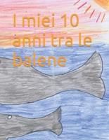 I Miei 10 Anni Tra Le Balene