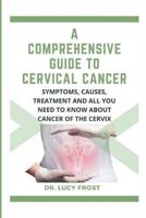 A Comprehensive Guide to Cervical Cancer