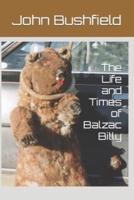 The Life and Times of Balzac Billy
