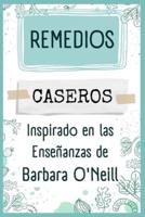 Remedios Caseros Inspirado En Las Enseñanzas De Barbara O'Neill