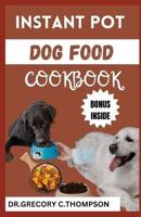 Instant Pot Dog Food Cookbook