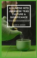 A Glimpse Into Japanese Teas Culture & Significance