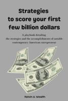 Strategies to Score Your First Few Billion Dollars
