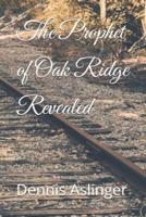 The Prophet of Oak Ridge Revealed