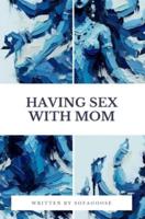 Having Sex With Mom