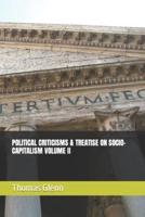 Political Criticisms & Treatise on Socio-Capitalism Volume II