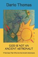 God Is Not an Ancient Astronaut