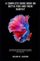 A Complete Guide Book on Betta Fish and Their Habitat