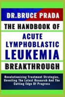 The Handbook of Acute Lymphoblatic Leukemia Breakthrough