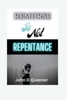 Remorse Is Not Repentance