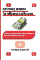 Mastering YouTube for Influence and Income