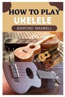 How to Play Ukelele
