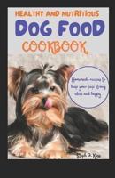Healthy and Nutritious Dog Food Cookbook