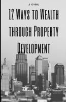 12 Ways to Wealth Through Property Development