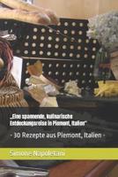 "Eine Spannende, Kulinarische Entdeckungsreise in Piemont, Italien"