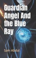 Guardian Angel And the Blue Ray