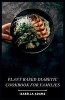 Plant Based Diabetic Cookbook for Families