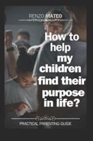 How to Help My Children Find Their Purpose in Life?
