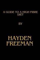 A Guide To A High Fibre Diet By Hayden Freeman