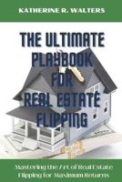 The Ultimate Playbook for Real Estate Flipping