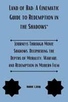 Land of Bad A Cinematic Guide to Redemption in the Shadows