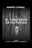 El Contador De Historias - Tomo I La Voz Y El Mensaje De Los Muertos