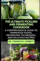 The Ultimate Pickling and Fermenting Cookbook