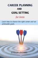 Career Planning and Goal Setting for Teens