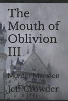 The Mouth of Oblivion III