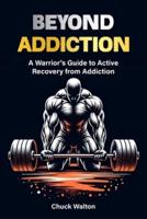 A Warriors Guide to Active Recovery from Addiction