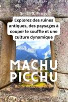 Machu Picchu Guide De Voyage 2024