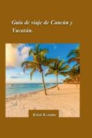 Guía De Viaje De Cancún Y Yucatán 2024