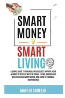 Smart Money, Smart Living-A Simple Guide to Financial Intelligence