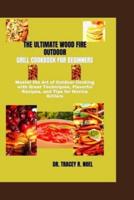 The Ultimate Wood Fire Outdoor Grill Cookbook for Beginners