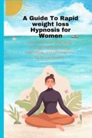 A Guide To Rapid Weight Loss Hypnosis for Women